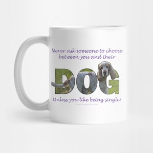 Never ask someone to choose between you and their dog unless you like being single - spaniel oil painting word art Mug